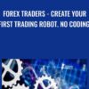 Forex Traders - Create Your First Trading Robot. No Coding! - Menachem Reinshmidt