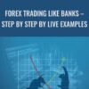 Forex Trading Like Banks – Step by Step by Live Examples