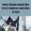 Forex Trading Nomad How To Get Funded By Investors In 2020
