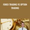 Forex Trading vs Option Trading - Alex Gorbunov