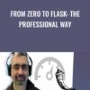 From Zero to Flask: The Professional Way - Jorge Escobar