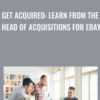Get Acquired: Learn From The Head Of Acquisitions For eBay - Ian Bednowitz