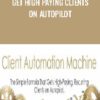 Get High Paying Clients On Autopilot - Client Automation Machine