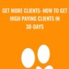 Get More Clients: How to Get High Paying Clients in 30-Days - Drew Laughlin