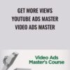 Get More Views – YouTube Ads Master – Video Ads Master - Video Ads