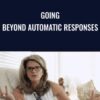 Going Beyond Automatic Responses - Danie Beaulieu