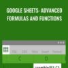 Google Sheets: Advanced Formulas and Functions - Curt Frye