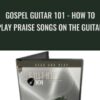 Gospel Guitar 101: How To Play Praise Songs On The Guitar - Bobby Griffin