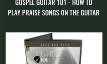 Gospel Guitar 101: How To Play Praise Songs On The Guitar - Bobby Griffin