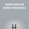 Graphic Design For Business Professionals - Justin Seeley