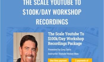 The Scale Youtube To $100k/Day Workshop Recordings – Greg Davis