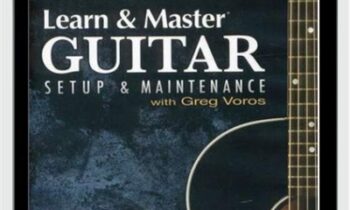Learn & Master Guitar - Setup & Maintenance - Greg Voros