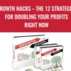 Growth Hacks – The 12 Strategies For Doubling Your Profits Right Now - Dan Kennedy