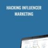 Hacking Influencer Marketing - Hayden Bowles