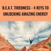B.E.A.T. Tiredness - 4 Keys to Unlocking AMAZING Energy - Hari Kalymnios