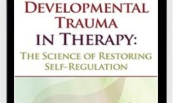 Healing Developmental Trauma in Therapy: The Science of Restoring Self-Regulation - Jon Caldwell