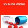 Healing Love Addiction - Lesley Tavernier