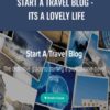Start A Travel Blog - Its A Lovely Life - Heather & Pete Reese