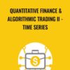 Quantitative Finance & Algorithmic Trading II - Time Series - Holczer Balazs