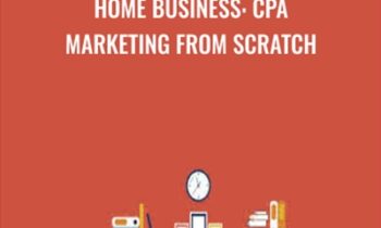 Home Business: CPA Marketing From Scratch - Sandor Kiss & Vincent Lu