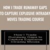 How I Trade Runaway Gaps To Capture Explosive Intraday Moves Trading Course - Paul Taglia