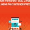 How To Build Easy Drag & Drop Landing Pages With Wordpress - John Shea