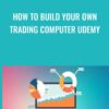 How To Build Your Own Trading Computer Udemy