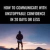 How To Communicate With Unstoppable Confidence In 20 Days Or Less - Peter Murphy