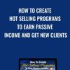 How To Create Hot Selling Programs To Earn Passive Income AND Get New Clients
