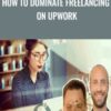 How To Dominate Freelancing On Upwork - Joe Parys