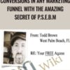 How To Double Your Sales Conversions In Any Marketing Funnel With The Amazing Secret Of P.S.E.B.M