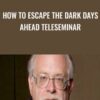 How To Escape The Dark Days Ahead Teleseminar - Dan Kennedy