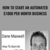 How To Start An Automated $1000 Per Month Business - Dane Maxwell
