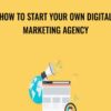 How To Start Your Own Digital Marketing Agency - John Shea