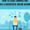 How To Start, Manage and Scale a Successful Online Business - Rob Cubbon