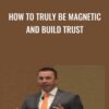 How To Truly Be Magnetic and Build Trust - Darin Spindler