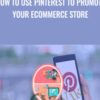 How To Use Pinterest To Promote Your eCommerce Store - John Shea