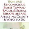 How our Unconscious Biases Toward Racial & Sexual Minorities are Affecting Clients & What to Do - Whitney Howzell