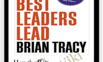 How the Best Leaders Lead – Brian Tracy