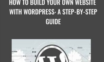 How to Build Your Own Website with WordPress: A Step-by-Step Guide
