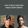 How to Build Your Own Weekly Show Service - Ben Akins