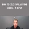 How to Cold Email Anyone and Get a Reply - Sam Parr