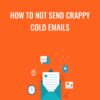 How to Not Send Crappy Cold Emails - Sales Hacker