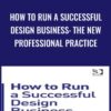 How to Run a Successful Design Business: The New Professional Practice - Shan Preddy