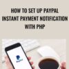 How to Set Up PayPal Instant Payment Notification with PHP