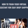 How to Train your Virtual Assistant for eBay Drop Shipping - David Vu