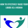 How To Effectively Raise Your Libido As A Woman - Anne-Marie Clulow