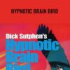 Hypnotic Brain Bird - Dick Sutphen
