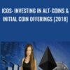 ICOs: Investing in Alt-coins & Initial Coin Offerings [2018]