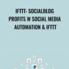 IFTTT: SocialBlog Profits w Social Media Automation & IFTTT - Zack Weiner
